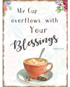 Blechschild 'My Cup overflows with Your Blessings - Psalms               23:5'